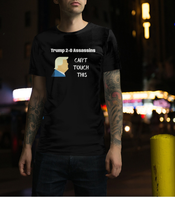 Trump 2-0 Assassins Can't Touch This T-Shirt