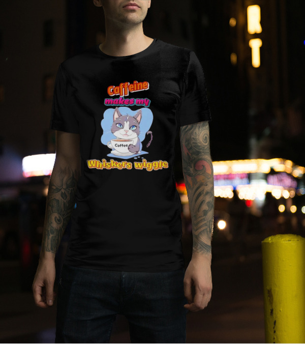 Caffeine Coffee Cat Makes My Whiskers Wiggle T-Shirt