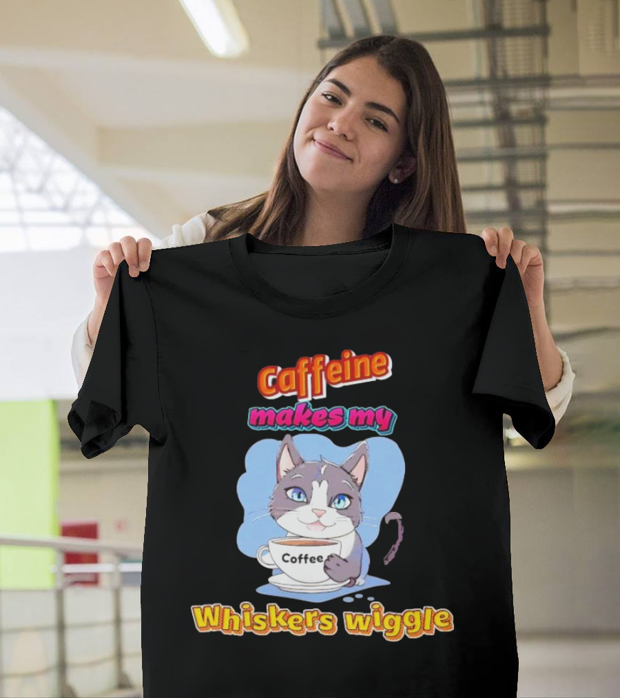 Caffeine Coffee Cat Makes My Whiskers Wiggle T-Shirt