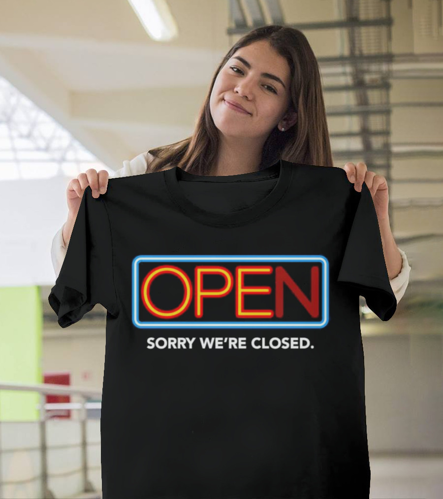 Open Sorry We’re Closed Neon Sign T-Shirt