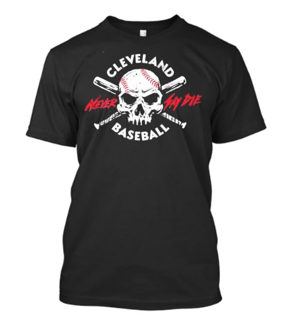 Cleveland Baseball Never Say Die Skull T-Shirt