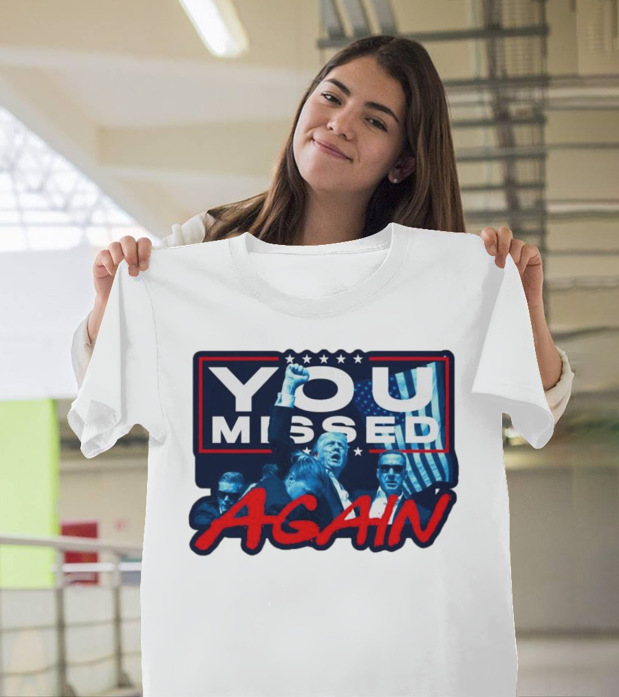 You Missed Again Trump Iconic Presidential Scene T-Shirt