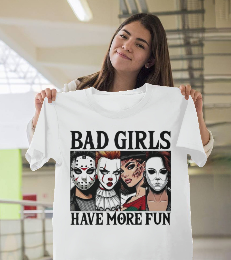 Bad Girls Have More Fun Horror Movie Killer Masks T-Shirt