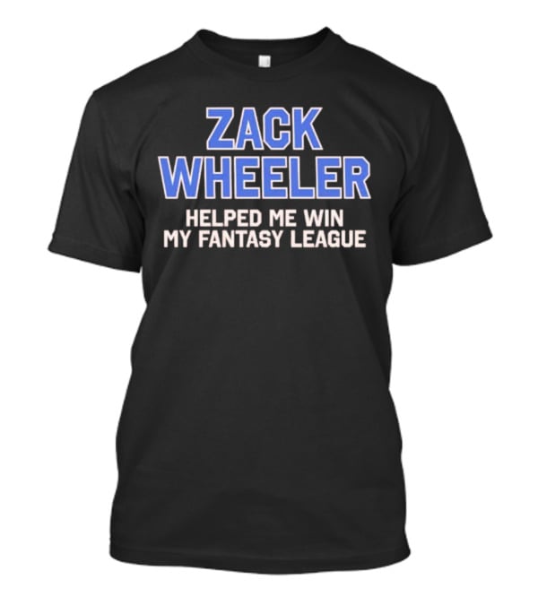 Zack Wheeler Helped Me Win My Fantasy League T-Shirt