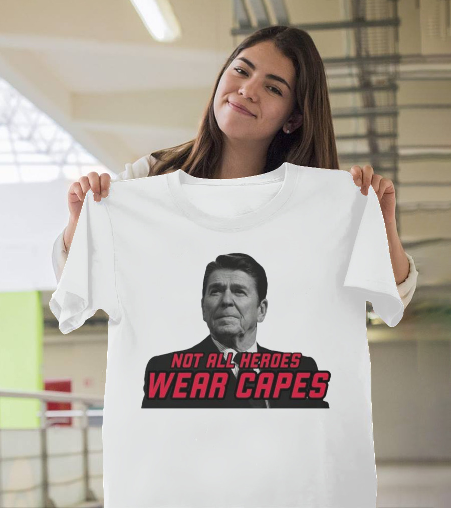 Not All Heroes Wear Capes Ronald Reagan T-Shirt