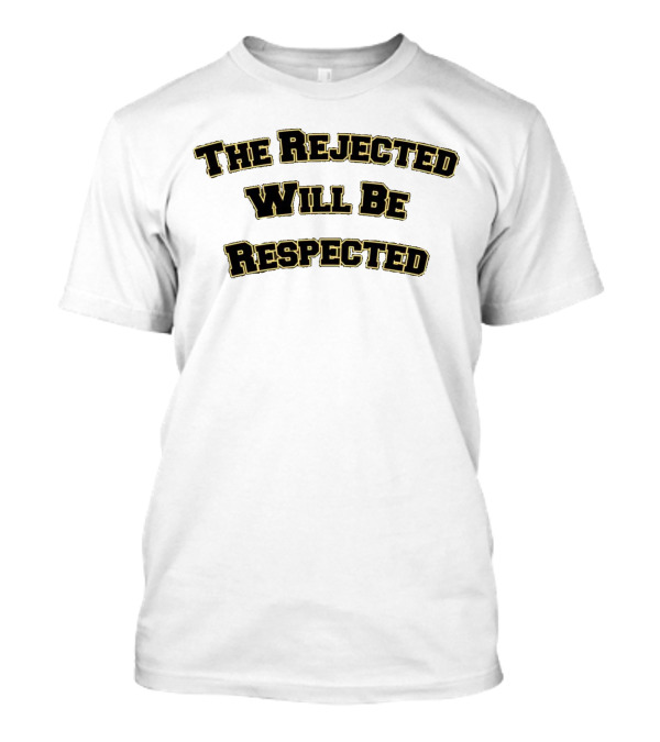 The Rejected Will Be Respected Motivational T-Shirt