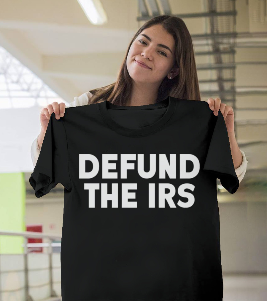 Defund The IRS T-Shirt