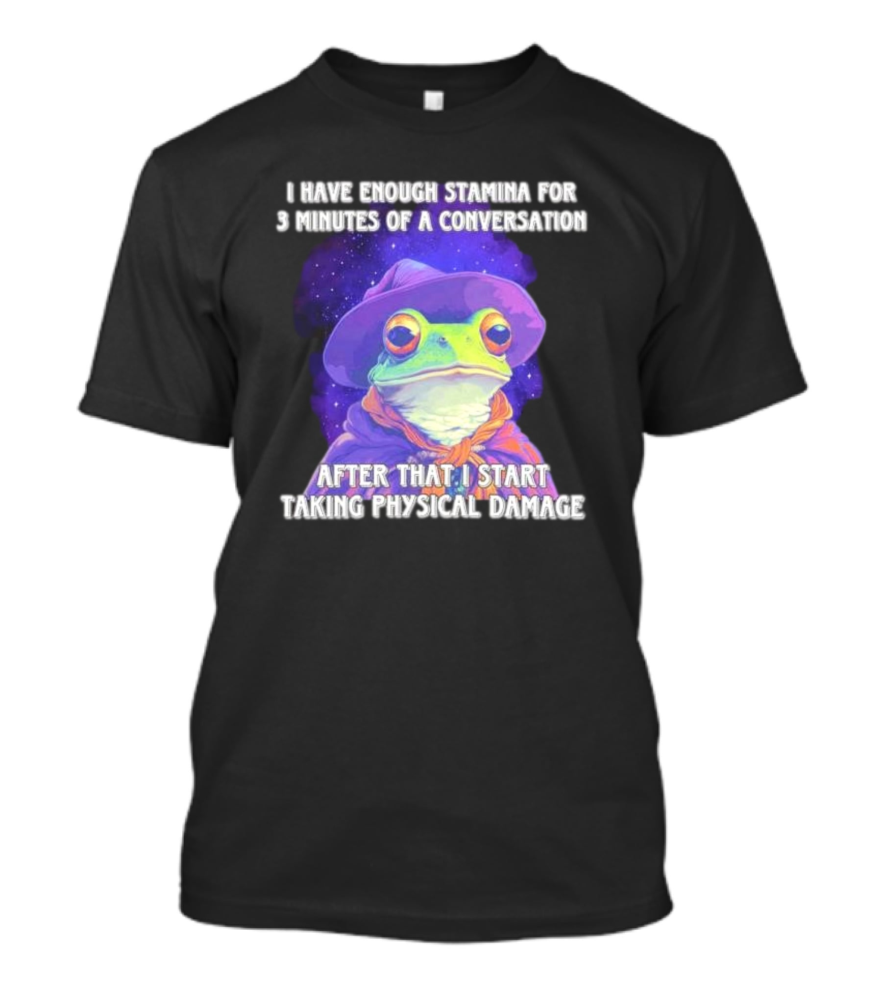 I Have Enough Stamina For 3 Minutes Of A Conversation Frog In Hat After That I Start Taking Physical Damage T-Shirt