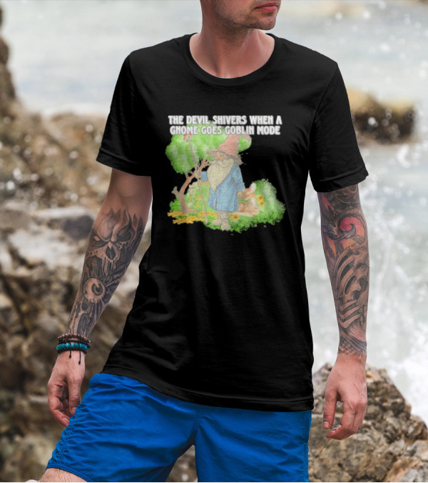 The Devil Shivers When A Gnome Goes Goblin Mode Fantasy Artwork With Gnome And Forest Scene T-Shirt