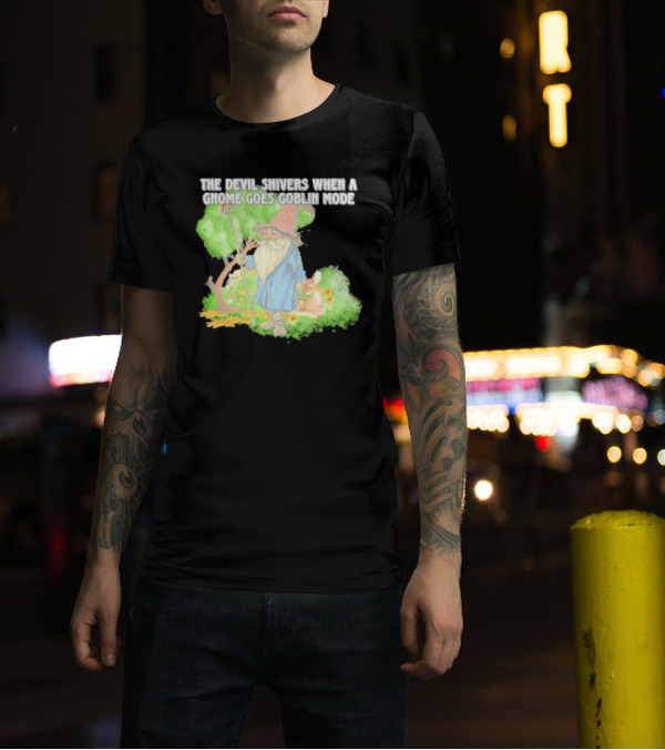 The Devil Shivers When A Gnome Goes Goblin Mode Fantasy Artwork With Gnome And Forest Scene T-Shirt