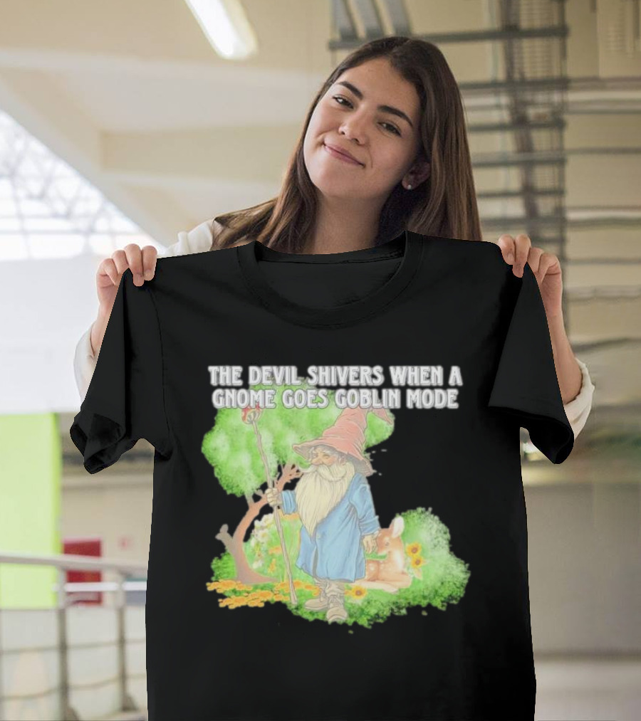 The Devil Shivers When a Gnome Goes Goblin Mode Fantasy Artwork with Gnome and Forest Scene T-Shirt