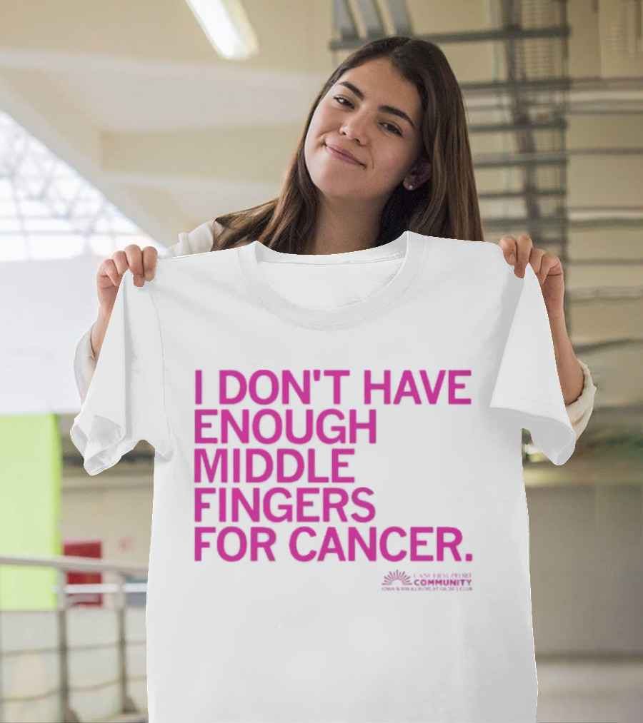 I Don't Have Enough Middle Fingers for Cancer Breast Cancer Awareness Fight T-Shirt