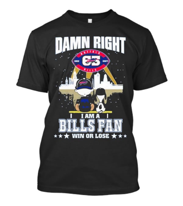 Damn Right I Am A Buffalo Bills Fan Win Or Lose 1960 T-Shirt