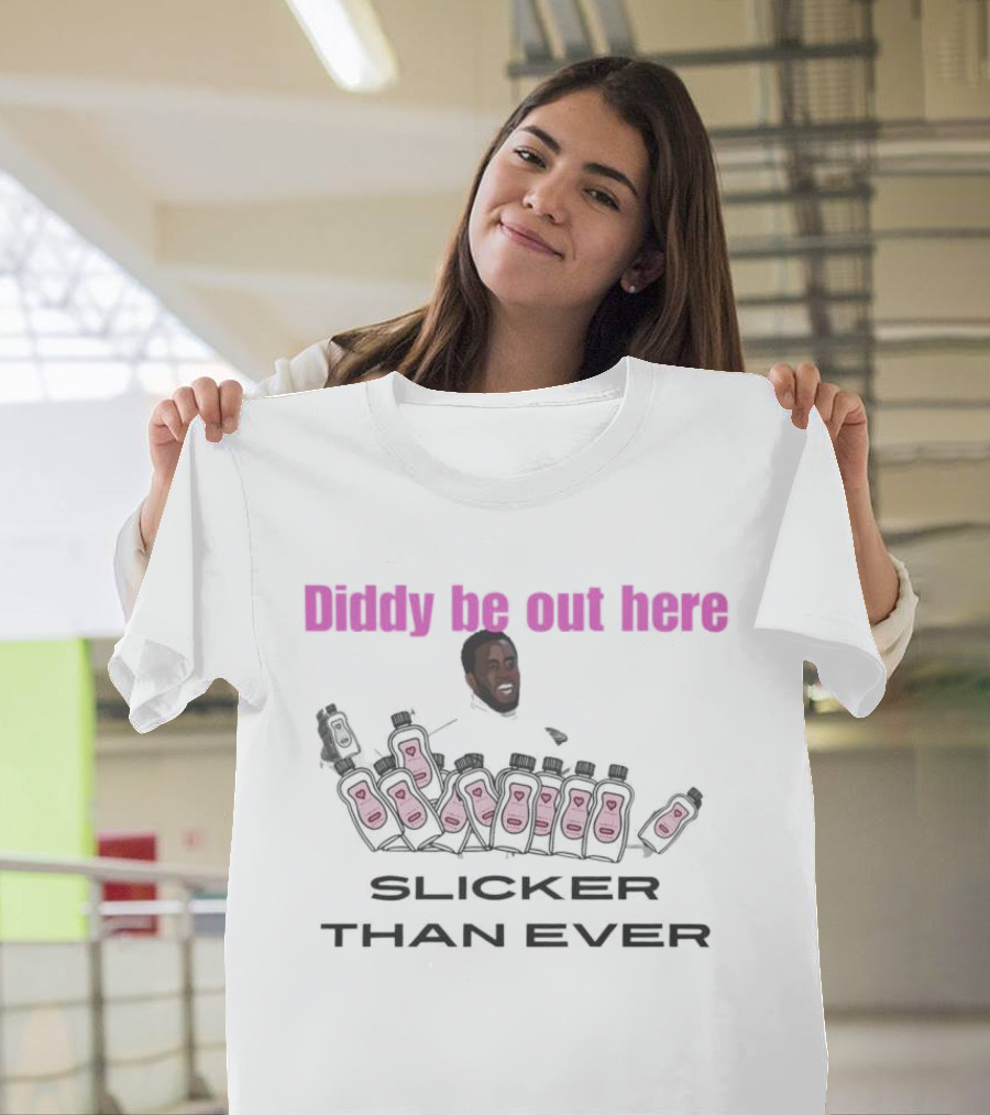 Diddy Be Out Here Slicker Than Ever T-Shirt