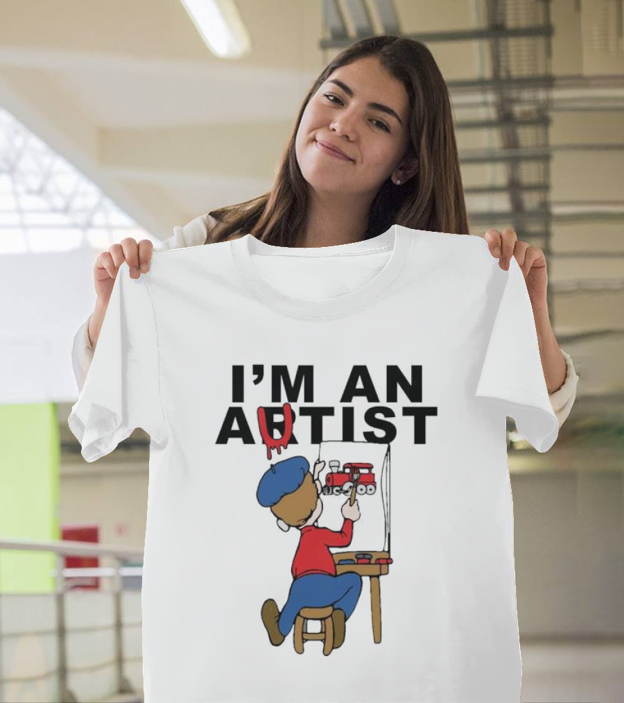 I'M AN ARTIST T-Shirt