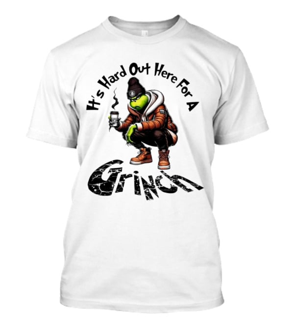 It's Hard Out Here For A Grinch T-Shirt