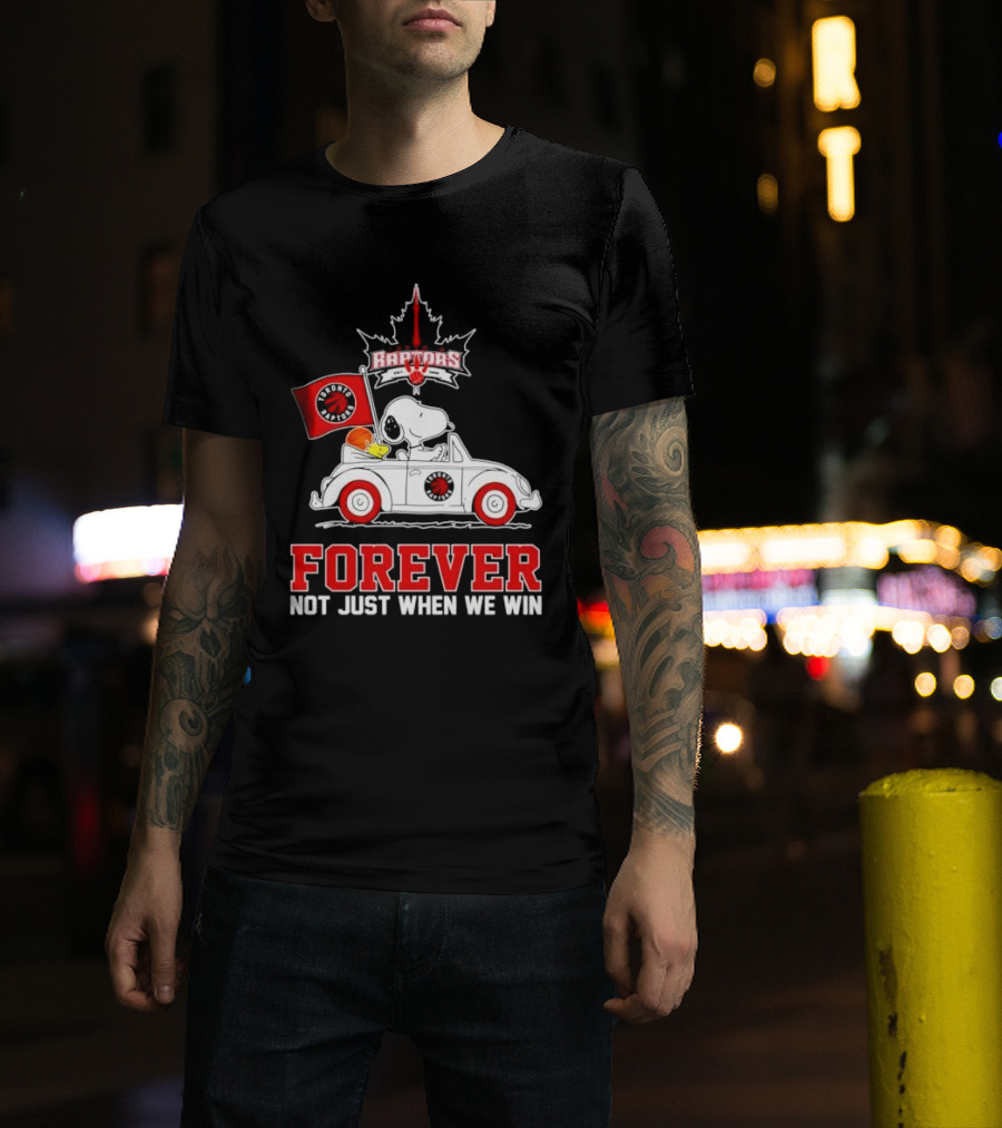 Snoopy Driving Car With Toronto Raptors Logo Forever Not Just When We Win T-Shirt