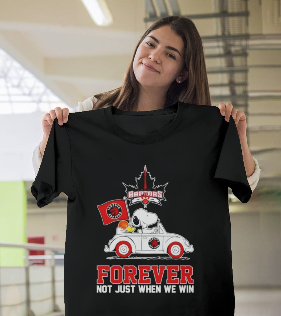 Snoopy Driving Car with Toronto Raptors Logo Forever Not Just When We Win T-Shirt
