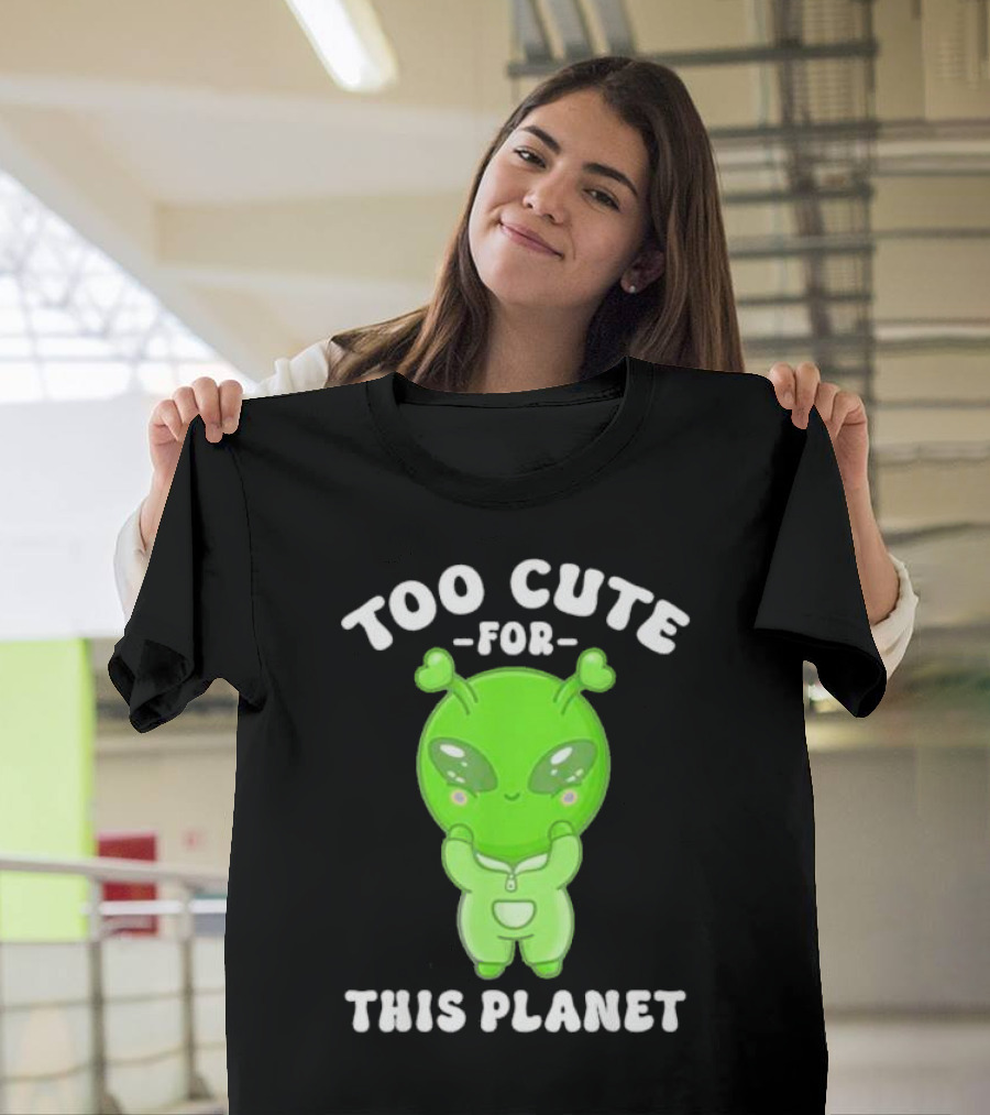 Too Cute For This Planet Green Alien T-Shirt