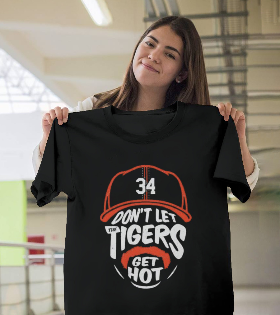 34 Detroit Tigers Don't Let The Tigers Get Hot T-Shirt