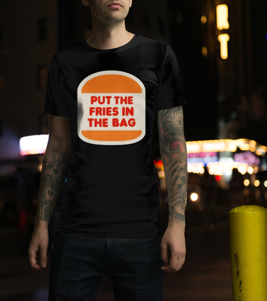 Put The Fries In The Bag Hamburger Fast Food T-Shirt