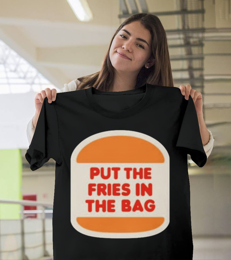 Put The Fries In The Bag Hamburger Fast Food T-Shirt