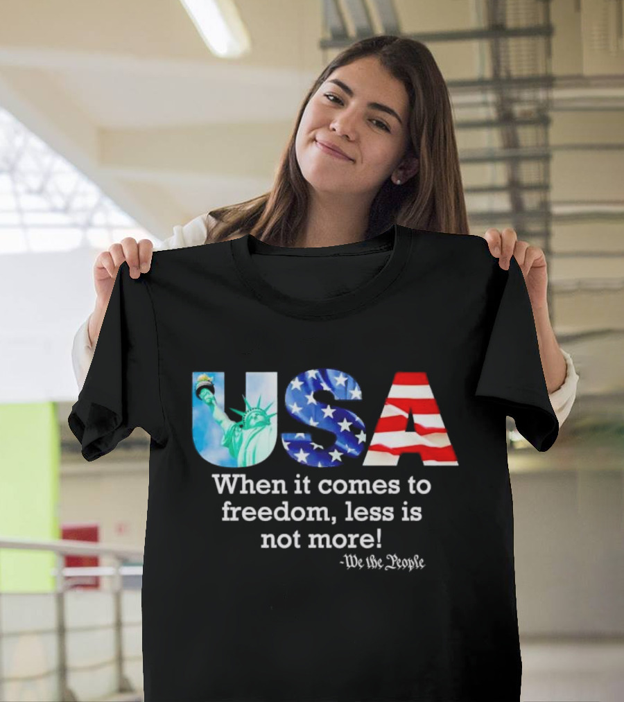 USA We the People When It Comes to Freedom Less Is Not More Anti Kamala T-Shirt