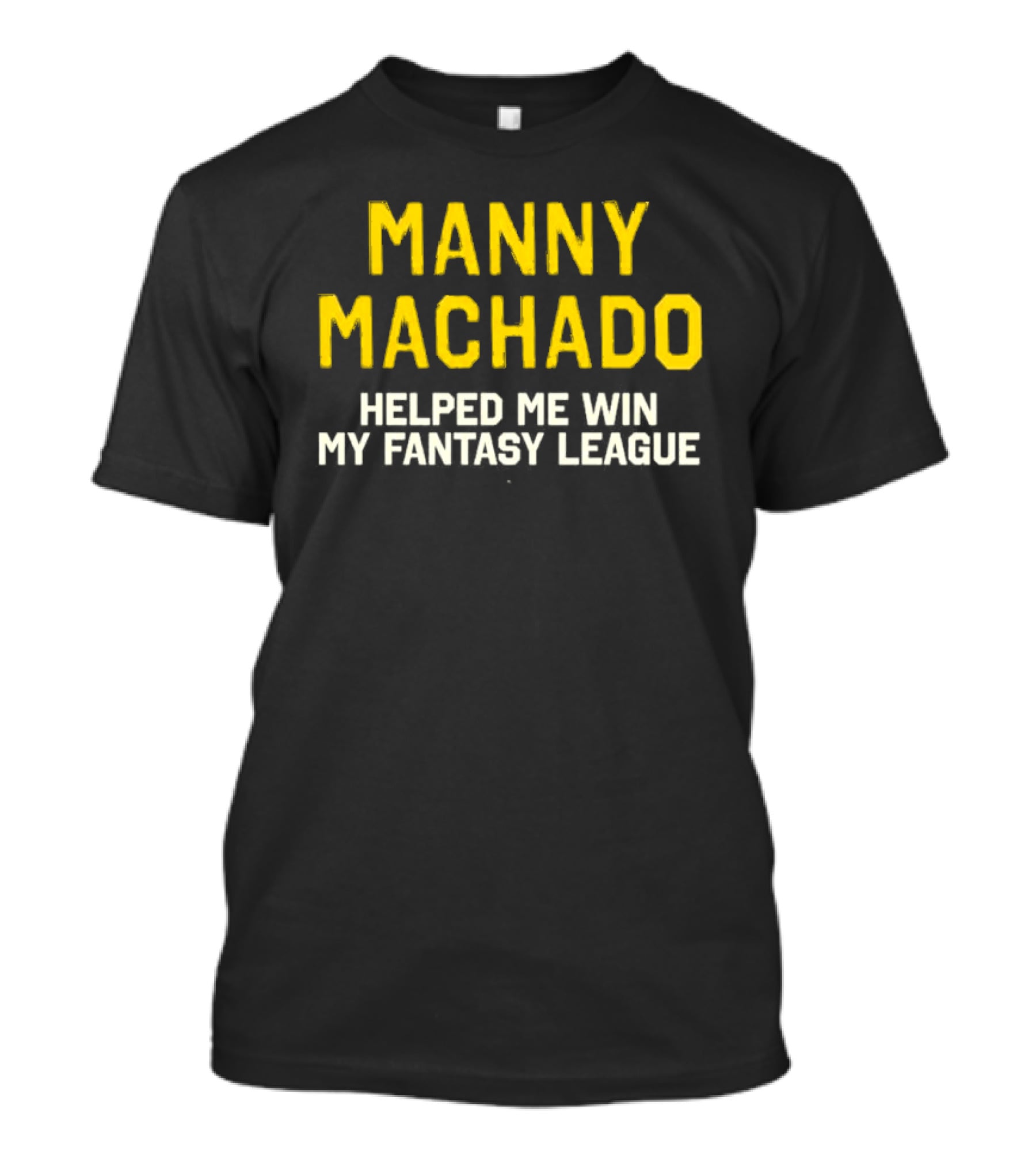 Manny Machado Helped Me Win My Fantasy League T-Shirt