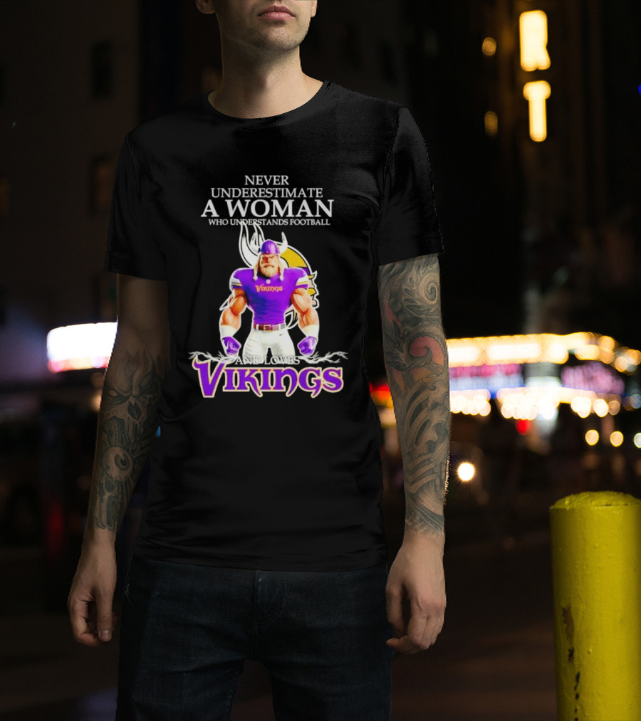 Never Underestimate A Woman Who Understands Football And Loves Vikings T-Shirt