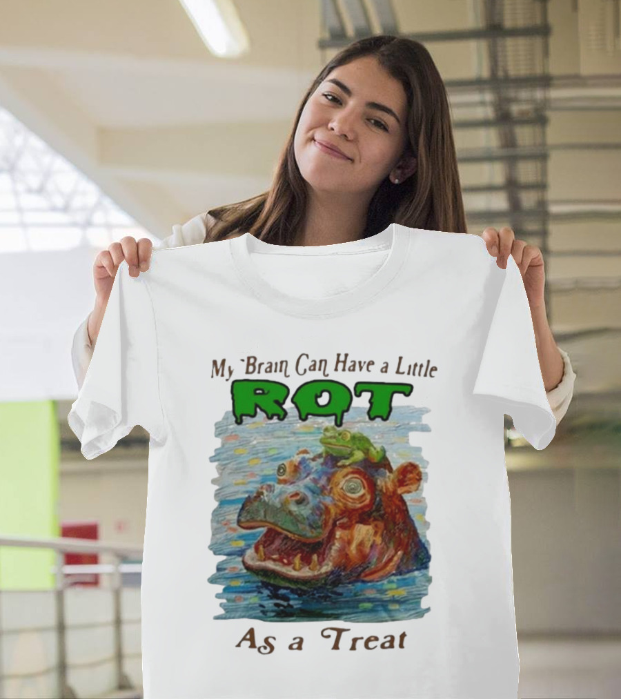 My Brain Can Have A Little Rot With Frog On Hippo As A Treat T-Shirt