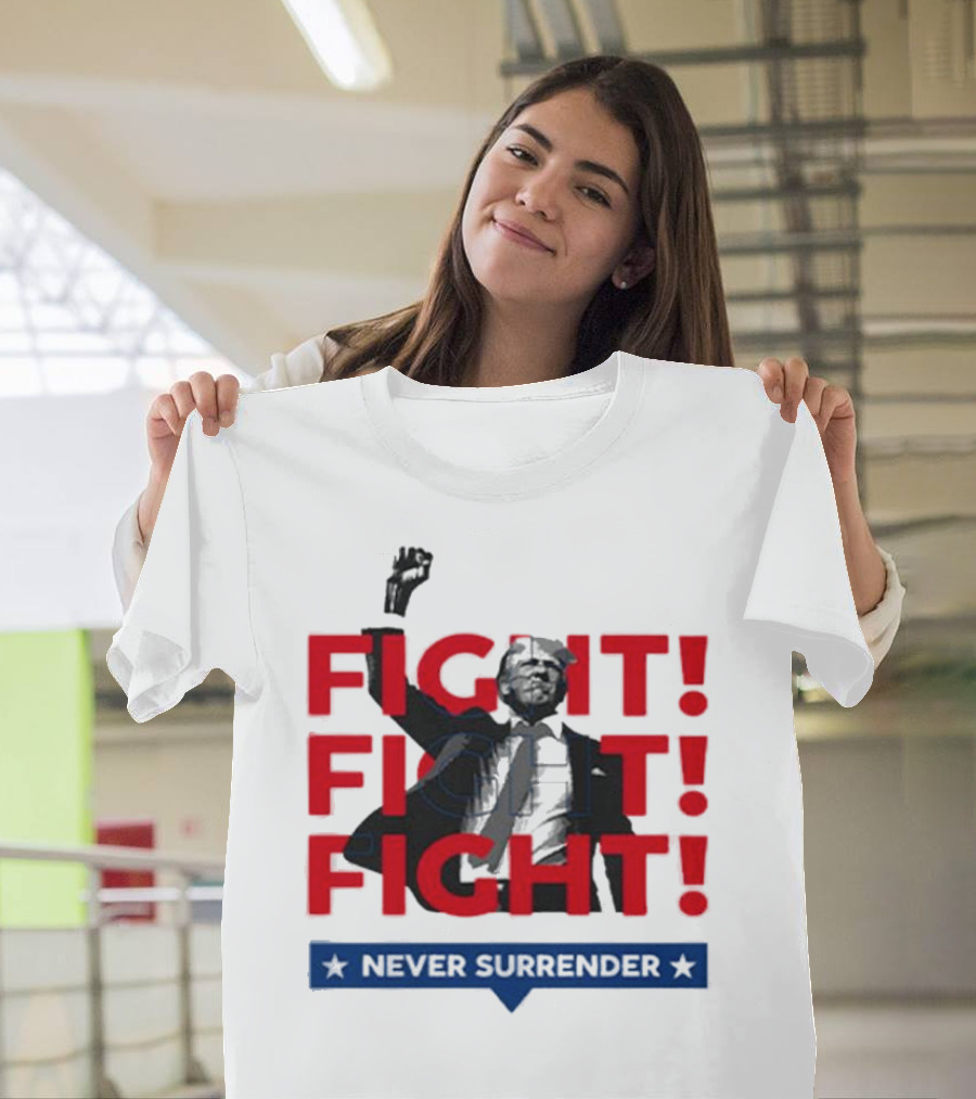 FIGHT FIGHT FIGHT Never Surrender For America T-Shirt