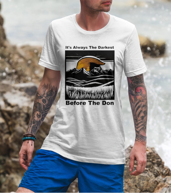 It's Always The Darkest Before The Don T-Shirt