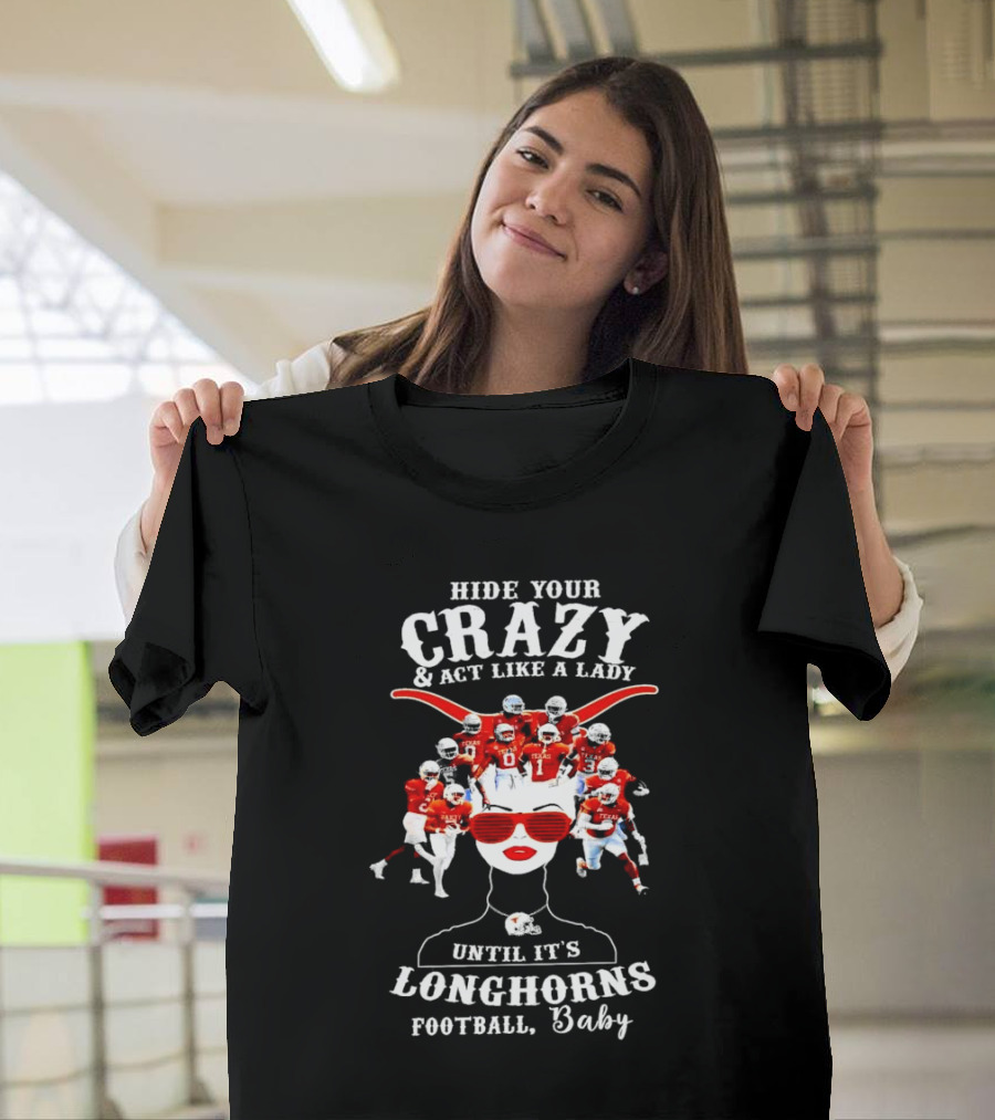 Hide Your Crazy and Act Like a Lady Until It's Longhorns Football Baby T-Shirt