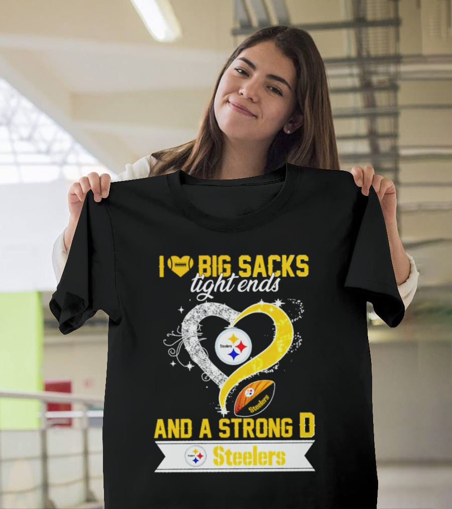 I Love Big Sacks Tight Ends And A Strong D Steelers Football Steelers T-Shirt