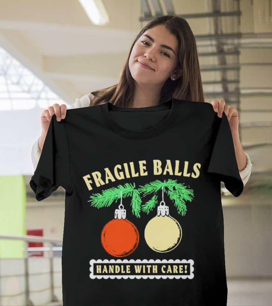 Fragile Balls Handle With Care Christmas Ornaments Pine Branches T-Shirt