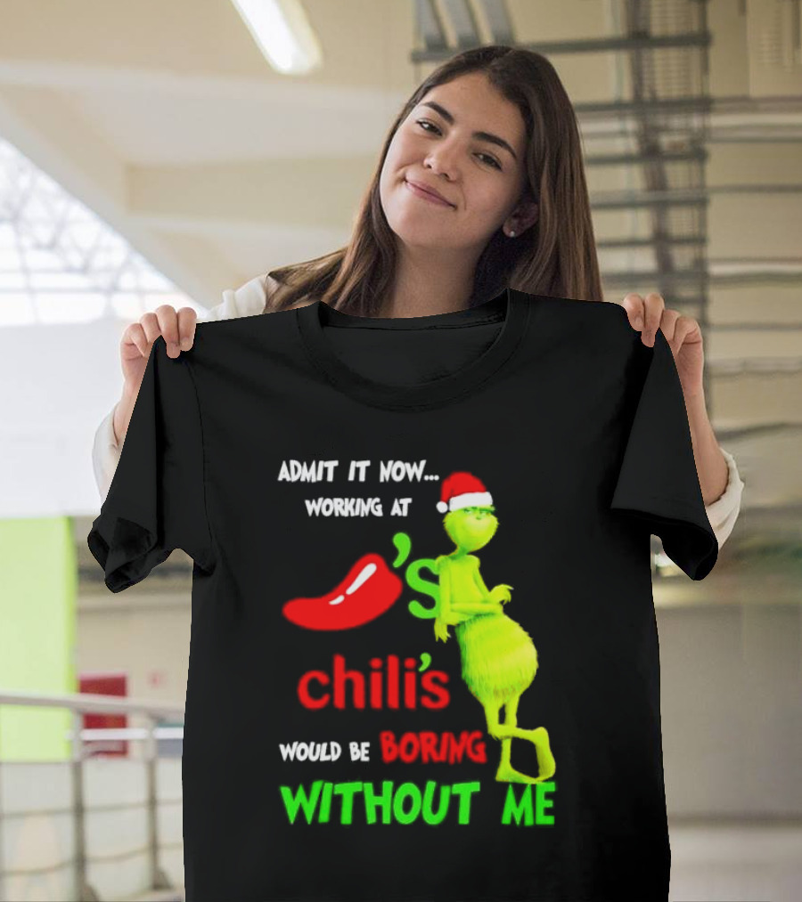 Admit It Now Working At Chili's Would Be Boring Without Me Grinch Christmas Santa Hat T-Shirt