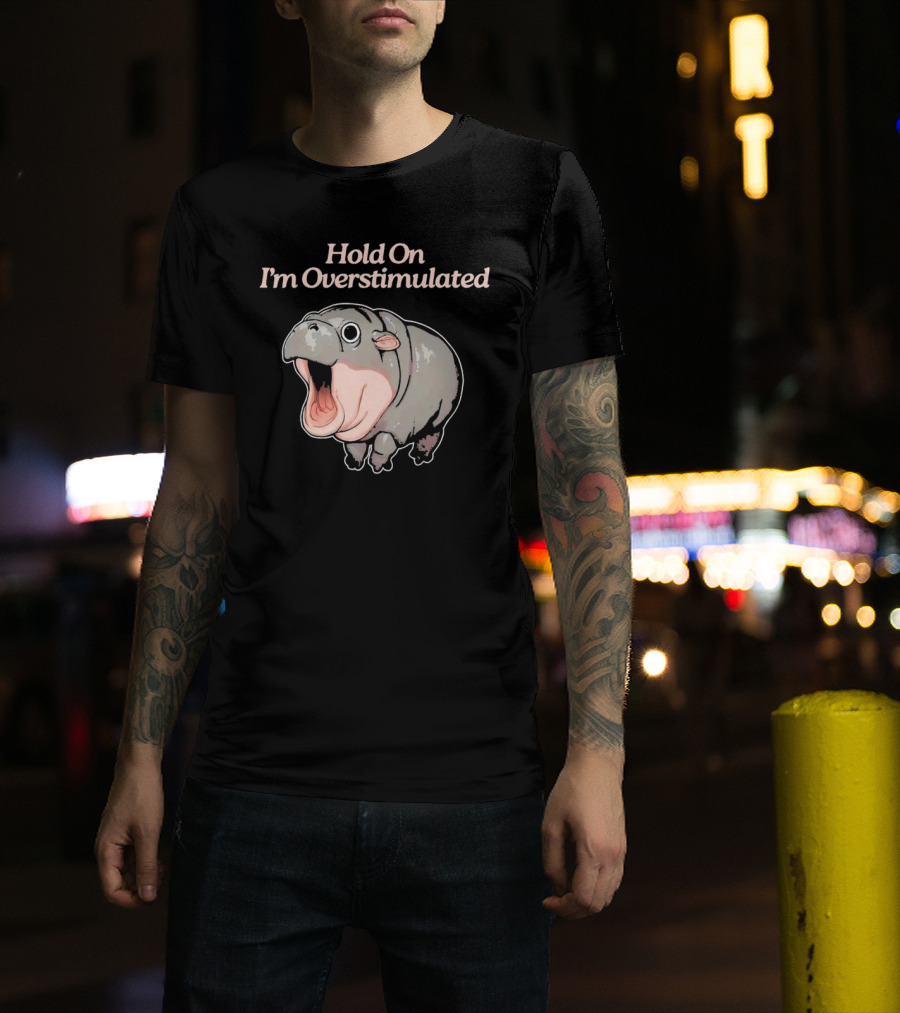 Hold On I'm Overstimulated Hippo T-Shirt
