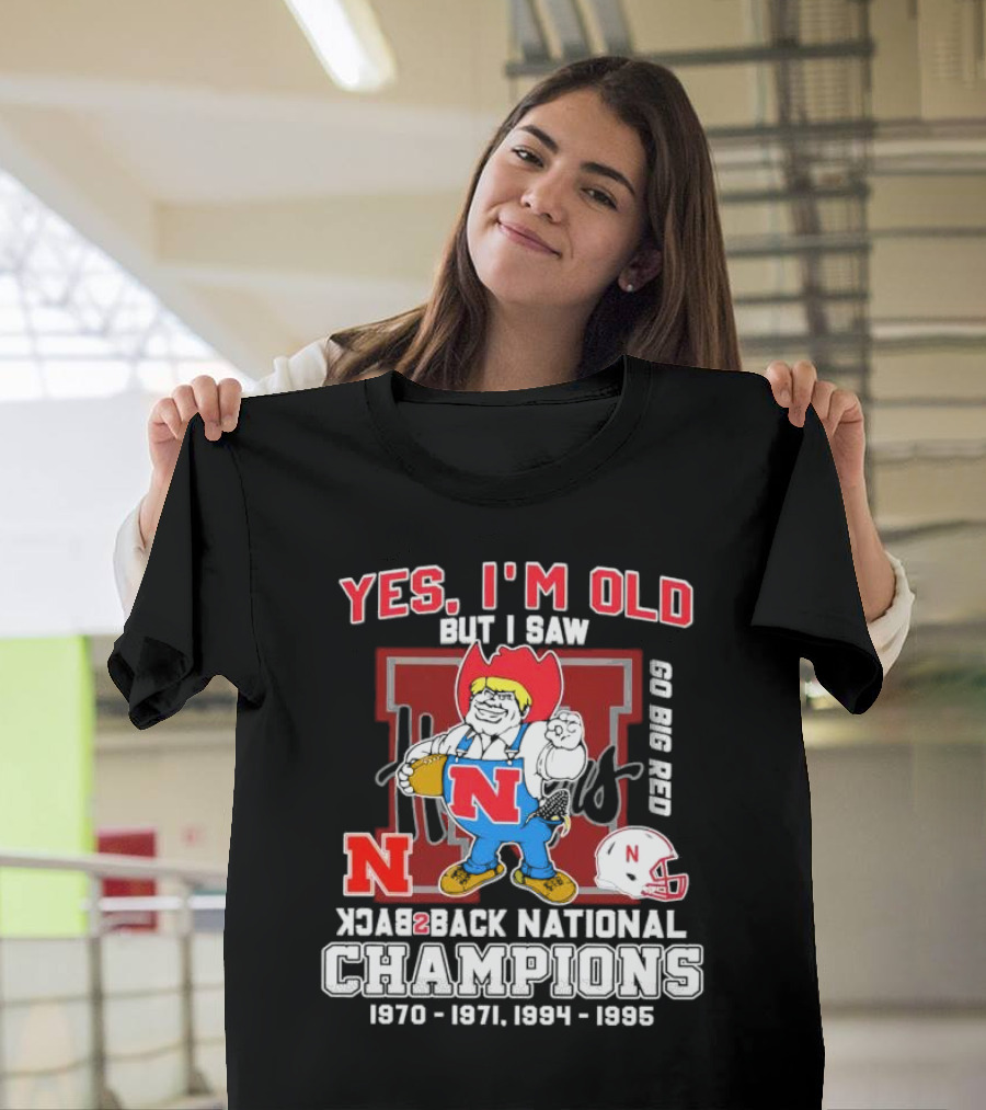Yes I’m Old But I Saw Nebraska Cornhuskers Go Big Red Back 2 Back National Champions 1970 1971 1994 1995 T-Shirt