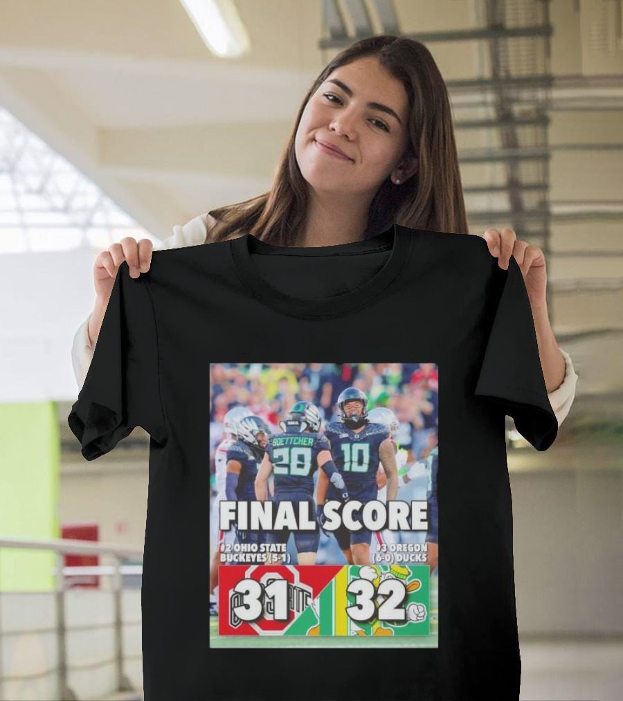 Oregon Ducks 32 Ohio State Buckeyes 31 Final Score 6-0 Ducks vs 5-1 Buckeyes T-Shirt