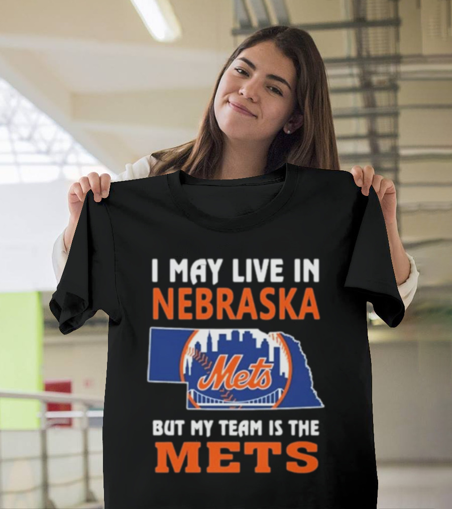 I May Live In Nebraska But My Team Is The Mets New York Mets T-Shirt