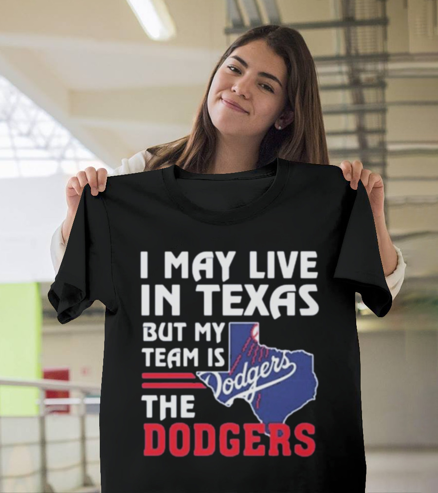 I May Live In Texas But My Team Is The Los Angeles Dodgers 2024 Dodgers Fan Loyalty Texas Map T-Shirt