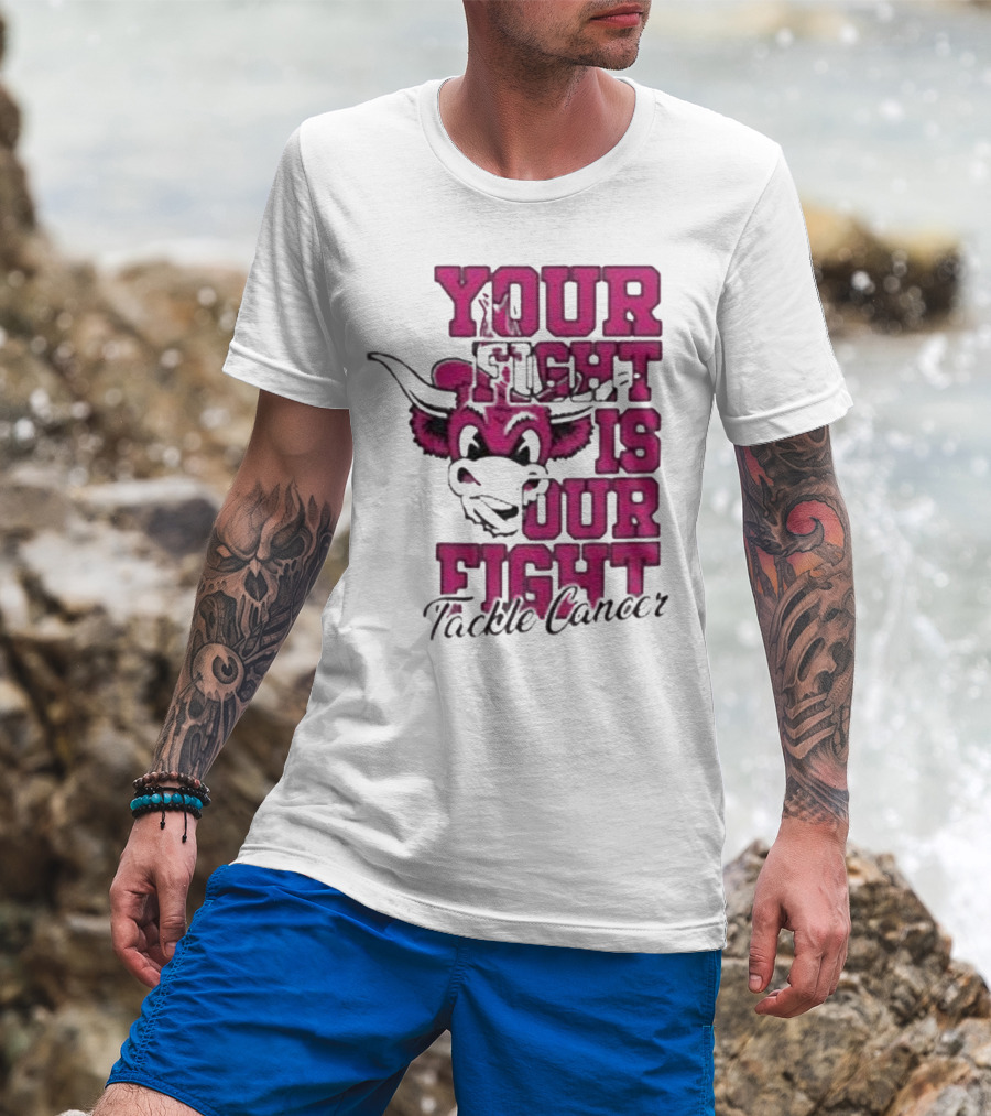 Texas Longhorns Your Fight Is Our Fight Tackle Cancer T-Shirt