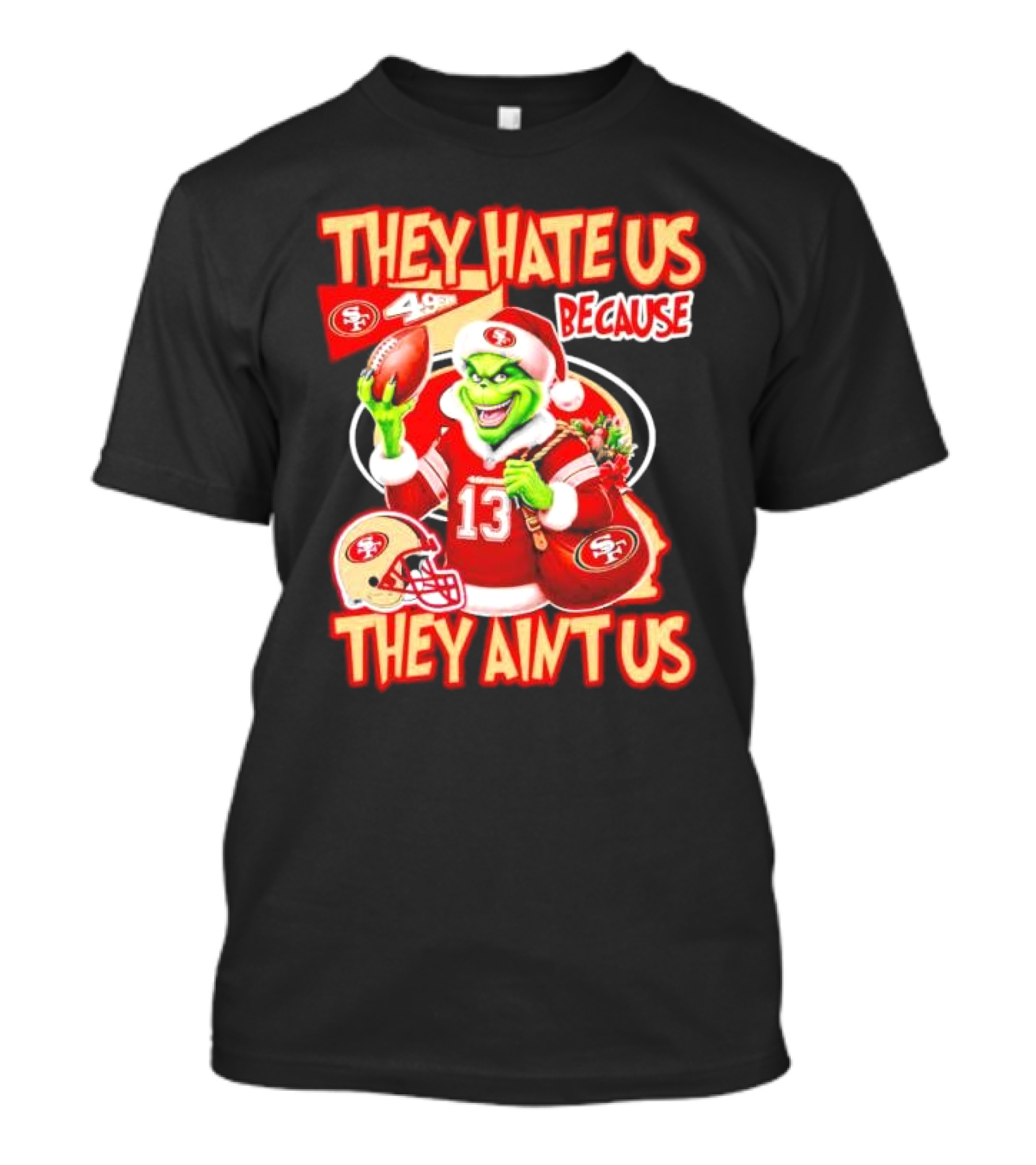 San Francisco 49ers Grinch Santa They Hate Us Because They Ain't Us Christmas T-Shirt