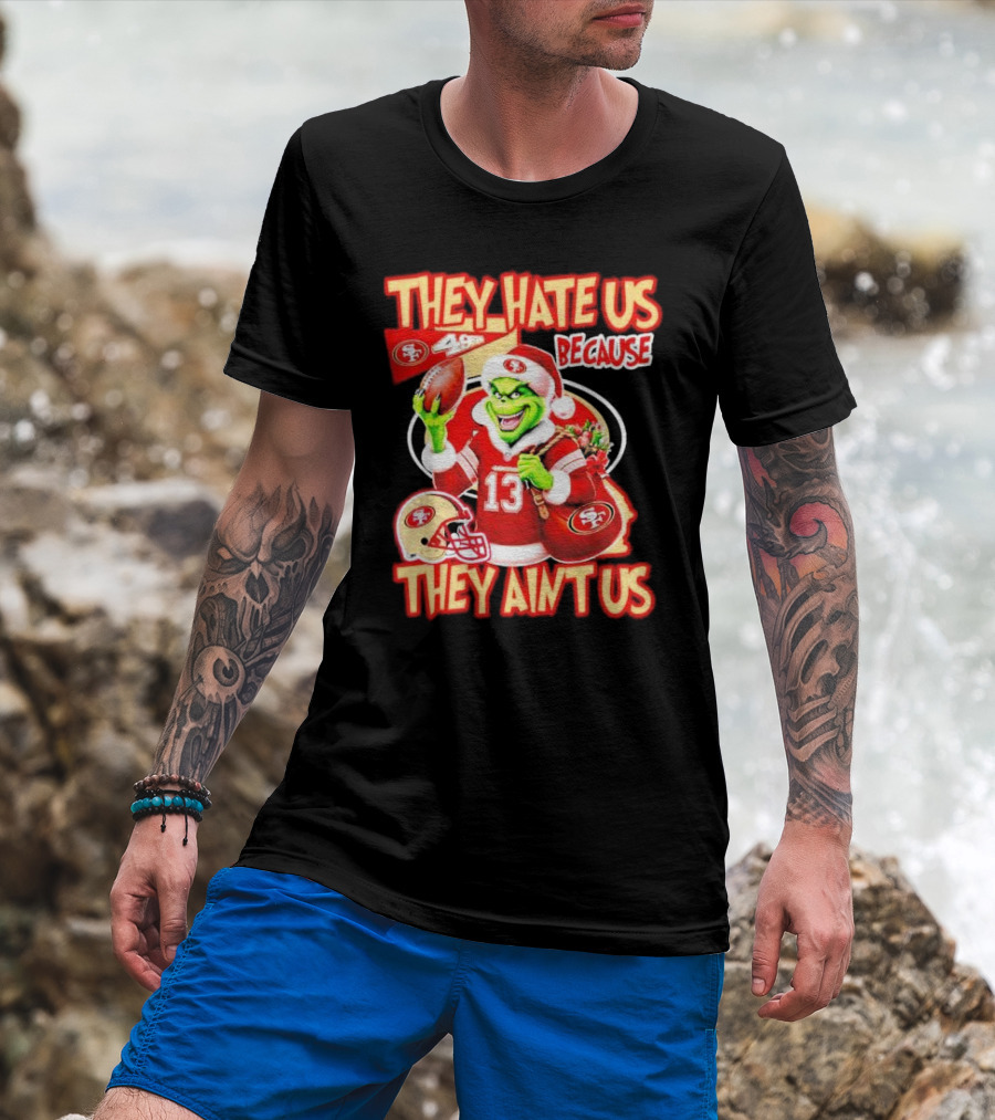 San Francisco 49ers Grinch Santa They Hate Us Because They Ain't Us Christmas T-Shirt