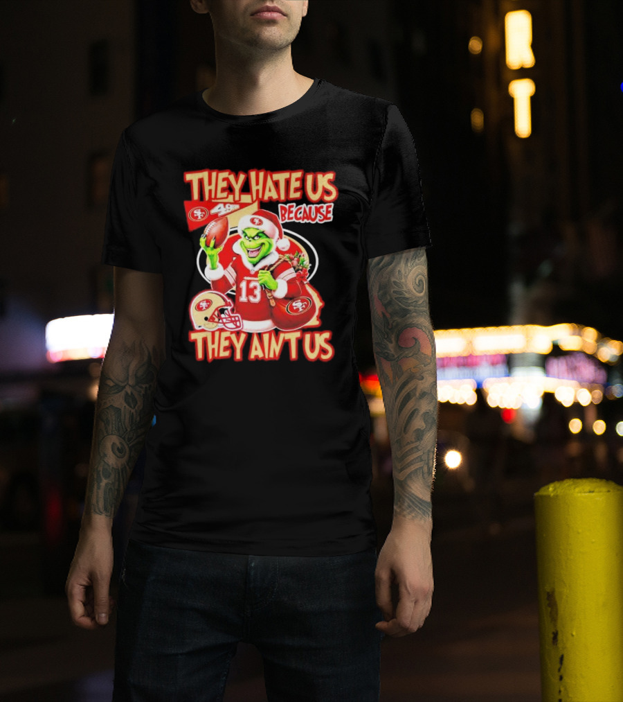 San Francisco 49ers Grinch Santa They Hate Us Because They Ain't Us Christmas T-Shirt