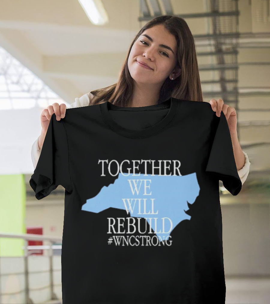 Together We Will Rebuild #WNCStrong North Carolina Shape Resilience T-Shirt