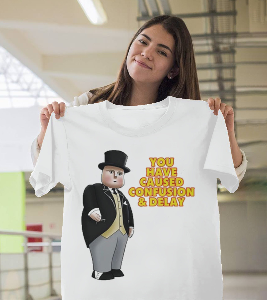 Thomas The Tank Engine Fat Controller You Have Caused Confusion And Delay T-Shirt