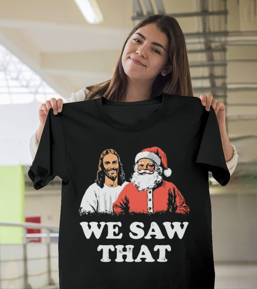 We Saw That Merry Christmas Santa And Jesus T-Shirt