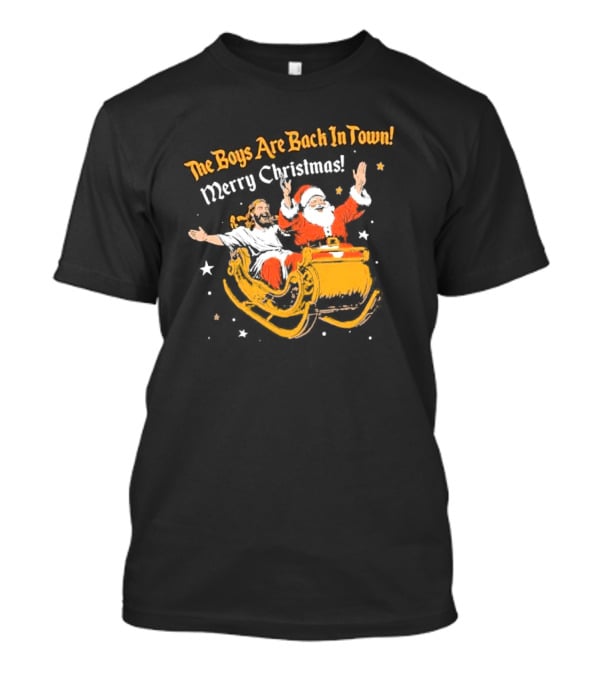 The Boys Are Back In Town Merry Christmas Jesus Santa Claus Sleigh Ride T-Shirt