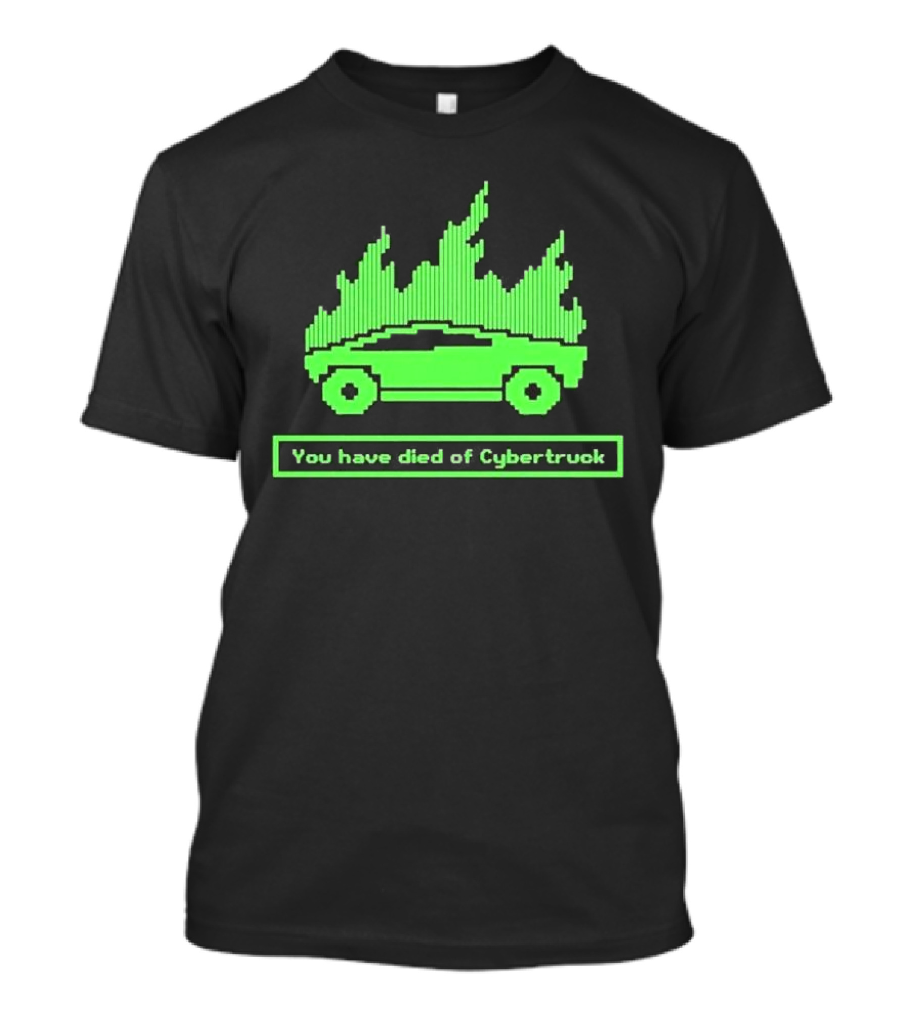 You Have Died Of Cybertruck Green Pixel Art Burning Cybertruck T-Shirt